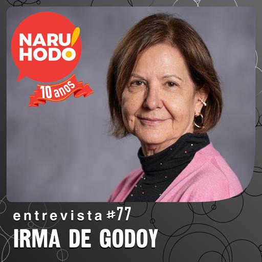 Naruhodo Entrevista #77: Irma de Godoy