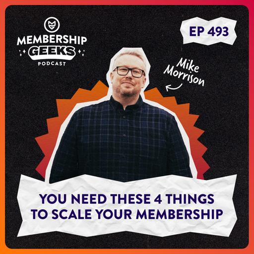 493 - You Need These 4 Things to Scale Your Membership