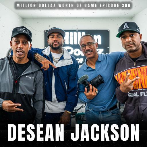 DESEAN JACKSON - MILLION DOLLAZ WORTH OF GAME EPISODE 398