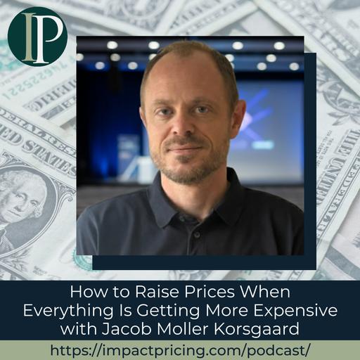How to Raise Prices When Everything Is Getting More Expensive with Jacob Moller Korsgaard