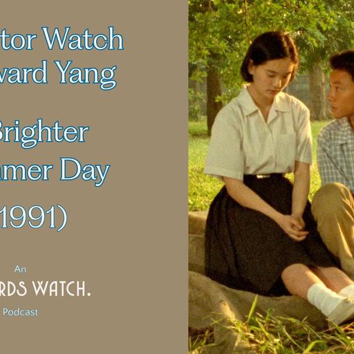 Director Watch Podcast Ep. 174: 'A Brighter Summer Day' (Edward Yang, 1991) with Special Guest Jesse Nussman