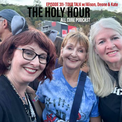 (episode 311) Tour Talk - w/ Alison, Deone and Kate