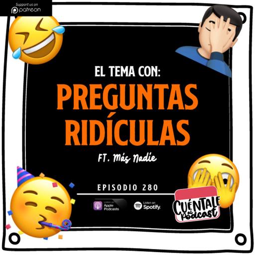 280. El tema con: PREGUNTAS RIDÍCULAS (Ft. Más Nadie)