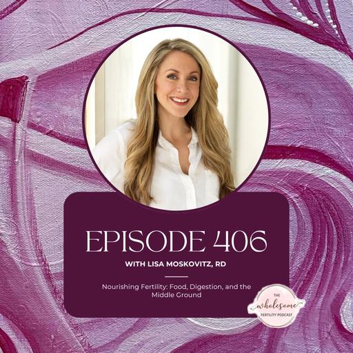 Ep 406 Nourishing Fertility: Food, Digestion, and the Middle Ground