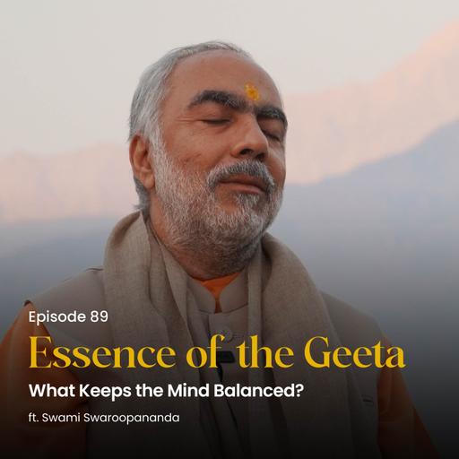 What Keeps the Mind Balanced? | Essence of the Geeta | Episode 89