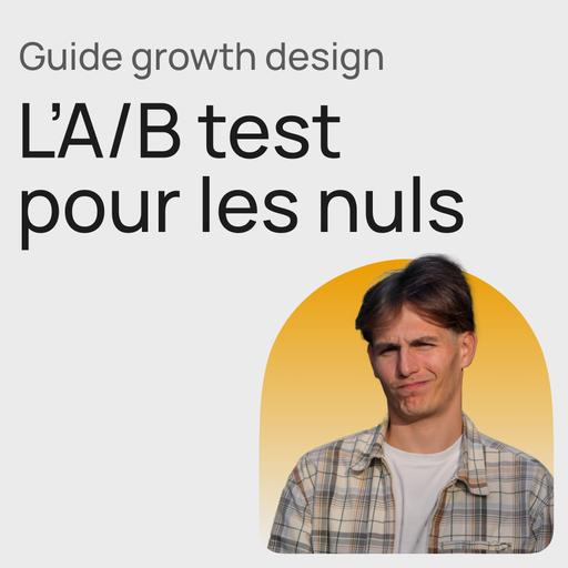 #433 L’A/B test niveau 1 - Guide Growth Product Design