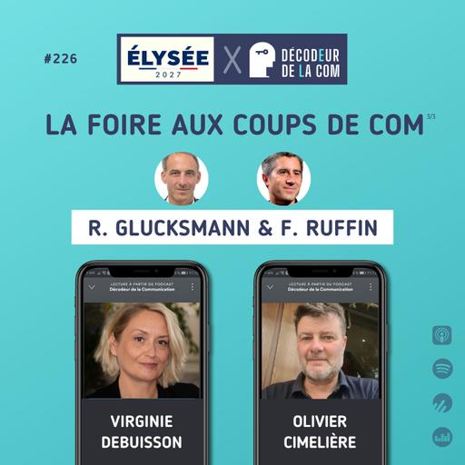 Elysée 2027 : la Foire aux Coups de Com (3/3) de Raphaël Glucksmann et François Ruffin | Virginie Debuisson, Olivier Cimelière | Ep 226