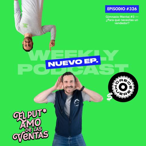 🎙 EPISODIO 326 Gimnasio Mental #3 — ¿Para qué necesitas un vendedor?