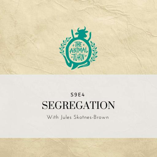 S9E4: Segregation with Jules Skotnes-Brown