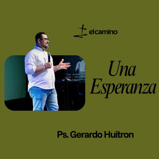 Una Esperanza Ps. Gerardo Huitron