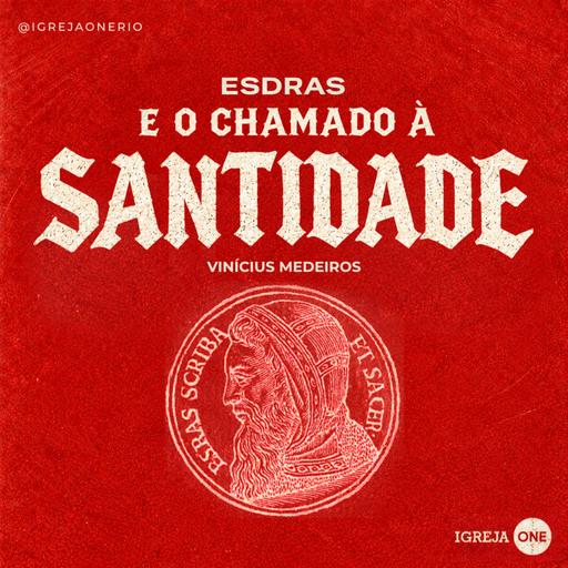 ESDRAS E O CHAMADO À SANTIDADE | Vinícius Medeiros