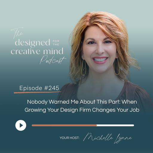 Ep 245: Nobody Warned Me About This Part: When Growing Your Design Firm Changes Your Job