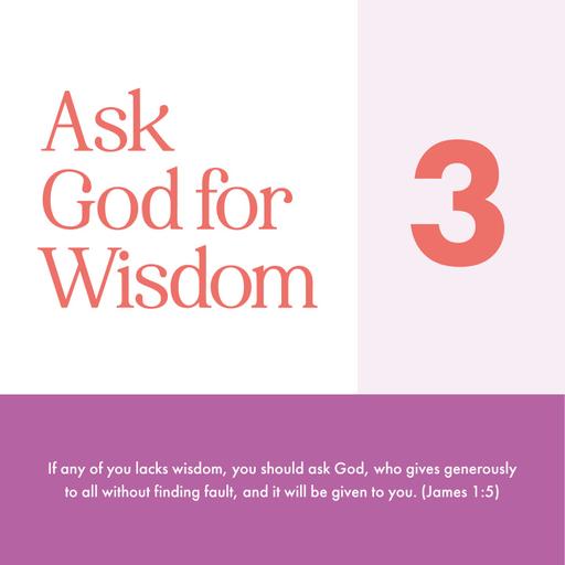 Week 3: Ask God for Wisdom