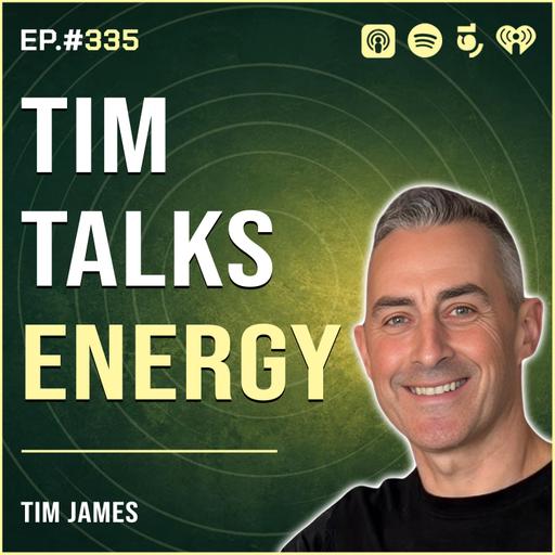 Episode #335: Tim James, Tim Talks Energy