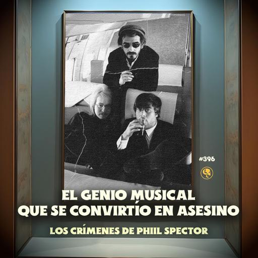 Los Crímenes de Phil Spector: El Genio Musical que se Convirtió en Asesino - E396
