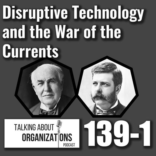 139: Disruptive Technology and the War of the Currents (Part 1)