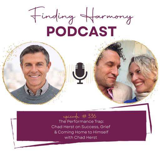 The Performance Trap: Chad Herst on Success, Grief, and Coming Home to Himself