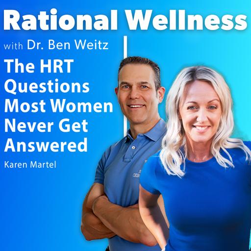 The HRT Questions Most Women Never Get Answered with Karen Martel | Rational Wellness Podcast 481