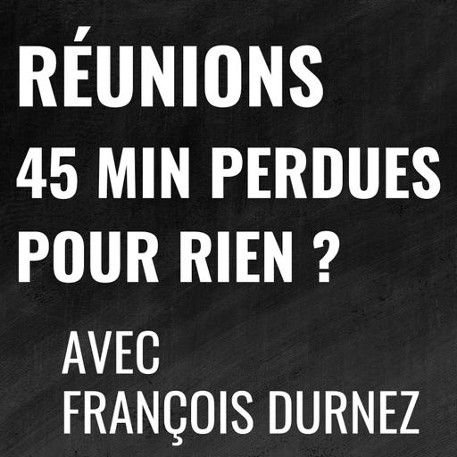Ne supprime PAS tes réunions, transforme-les en actif ! - avec François Durnez