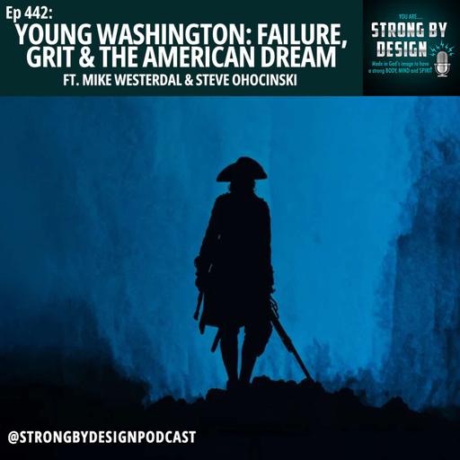 Ep 442 Young Washington: Failure, Grit and the American Dream