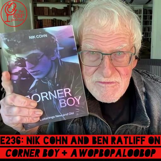 E236: Nik Cohn and Ben Ratliff on Corner Boy + Awopbopaloobop