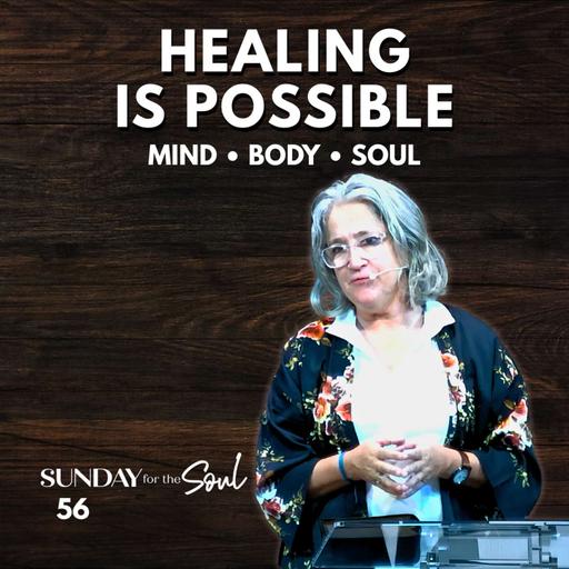 Healing Is Possible: Aligning Mind, Body & Soul | Sunday for the Soul 56