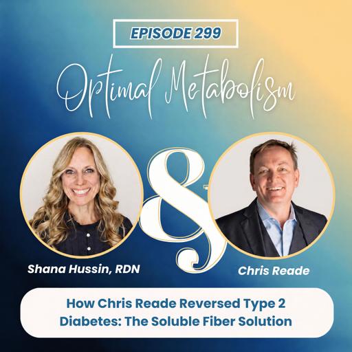 Episode 299- How Chris Reade Reversed Type 2 Diabetes: The Soluble Fiber Solution