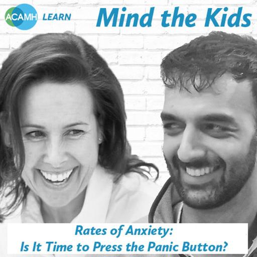 425: Rates of Anxiety: Is It Time to Press the Panic Button? 'Mind the Kids' podcast