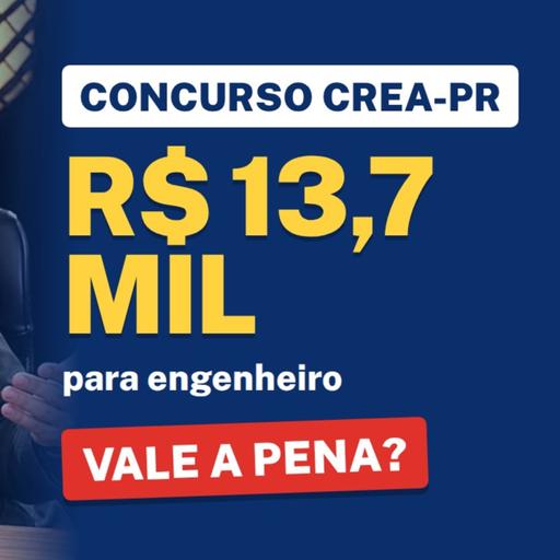 Concurso CREA-PR 2026: até R$ 13,7 mil para engenheiro. Vale a pena?