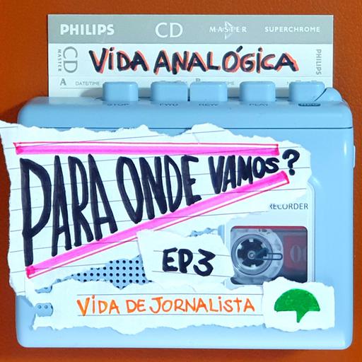 Vida Analógica 3: Para onde vamos?