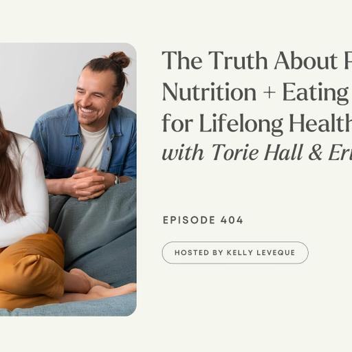 404: The Truth About Pregnancy Nutrition + Eating for Lifelong Health | Torie Hall & Eric Wolfinger