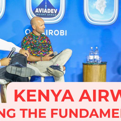 Kenya Airways: Fixing the Fundamentals. AviaDev Live from Nairobi
