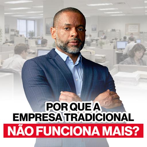 Por Que a Empresa Tradicional Não Funciona Mais — Como Saí de R$ 1 Mi de Dívida