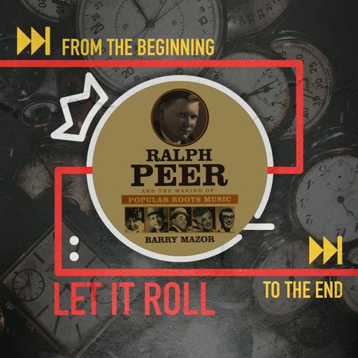 Ralph Peer Brought Blues, Jazz, Country, and Latin Music to Record: Let It Roll From the Beginning... 3.10