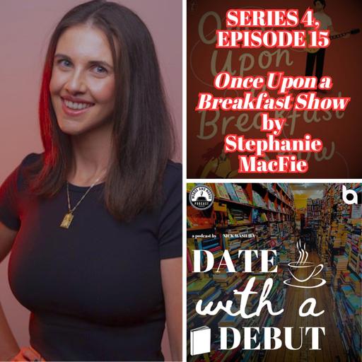 S4, E15 - Date with a Debut - Nick Wasiliev and Stephanie MacFie - Once Upon a Breakfast Show