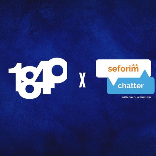 Seforim Chatter x 18Forty: How Jewish History Changes the Way We Learn Torah