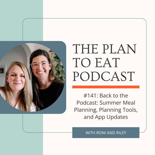 #141: Back to the Podcast: Summer Meal Planning, Planning Tools, and App Updates