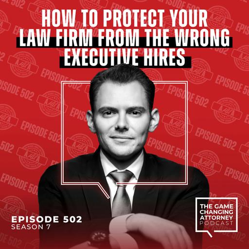 502. AMMA — How to Protect Your Law Firm From the Wrong Executive Hires