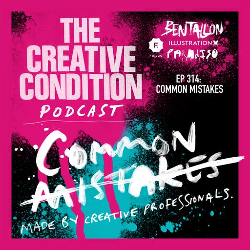 Ep 314: Common mistakes made by creative professionals