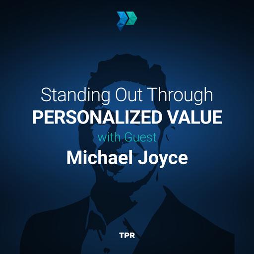 Standing Out Through Personalized Value With Michael Joyce
