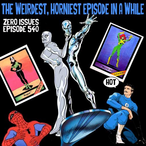 540: The Weirdest, Horniest Episode in a While