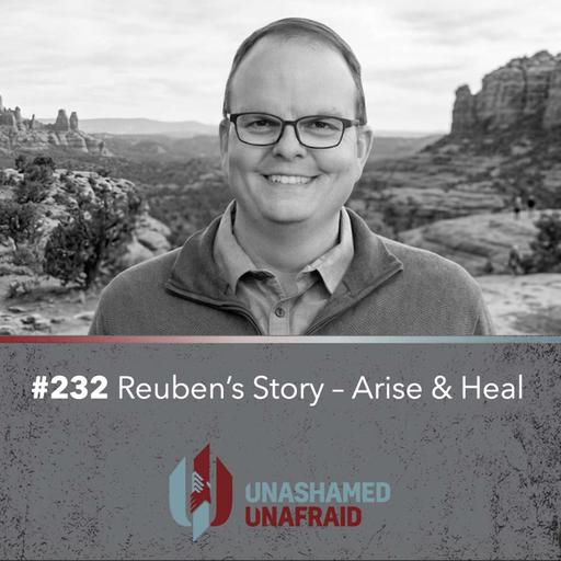 EP 232: Reuben's Story - Arise and Heal
