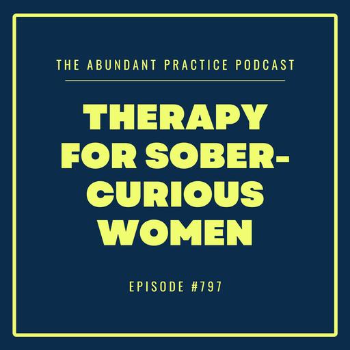 Episode #797: Therapy for Sober-Curious Women