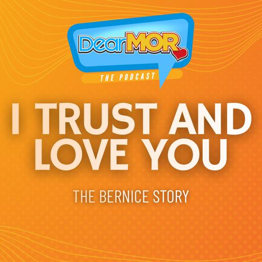 “I Trust and Love You” (The Bernice Story) | Dear MOR Episode 584