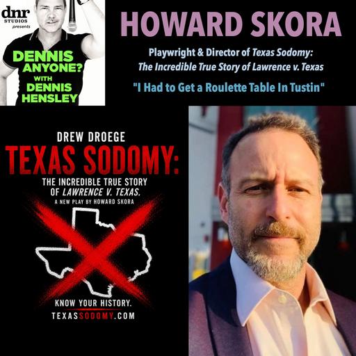 Playwright & Director Howard Skora (Texas Sodomy): "I Had To Get A Roulette Table In Tustin"