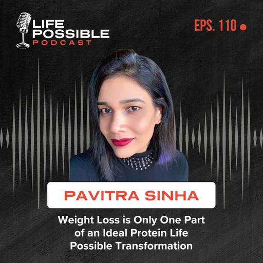 Weight Loss is Only One Part of an Ideal Protein Life Possible Transformation – Episode 110 – Pavitra Sinha