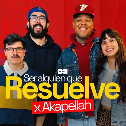 Ser alguien que resuelve x Akapellah | 322