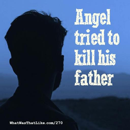 270: Angel tried to kill his father