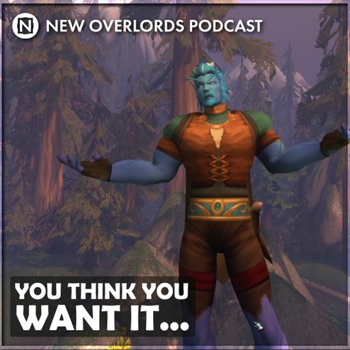 We think we do and we do? – New Overlords Podcast 626: WoW Forever Beta