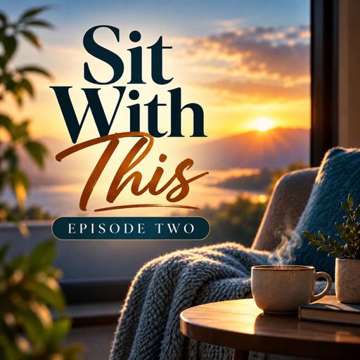 Sit With This | Episode 2: Silent Heaven, Aching Heart